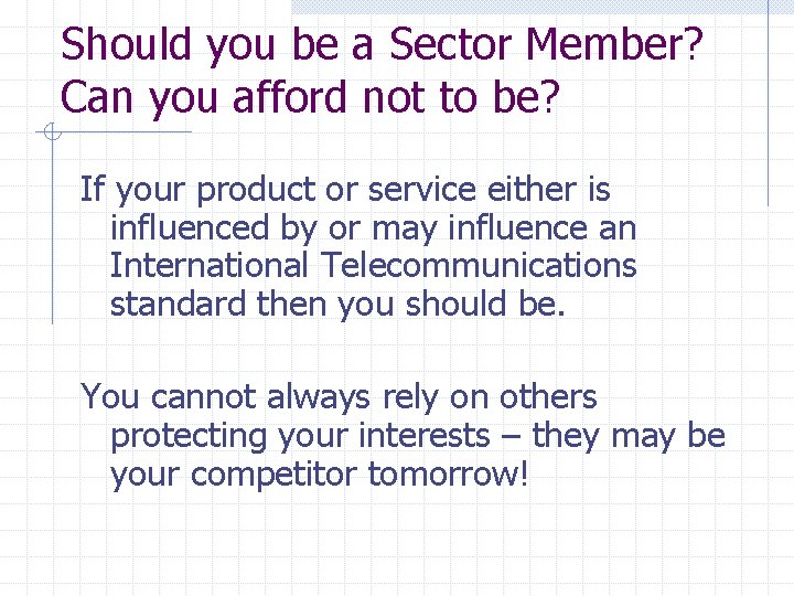 Should you be a Sector Member? Can you afford not to be? If your