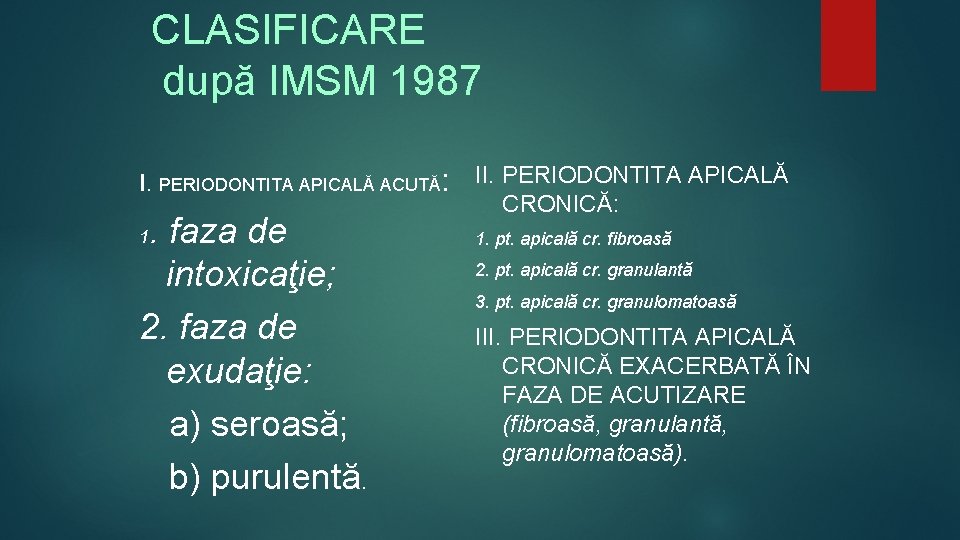 CLASIFICARE după IMSM 1987 I. PERIODONTITA APICALĂ ACUTĂ: . faza de intoxicaţie; 2. faza CLASIFICARE după IMSM 1987 I. PERIODONTITA APICALĂ ACUTĂ: . faza de intoxicaţie; 2. faza