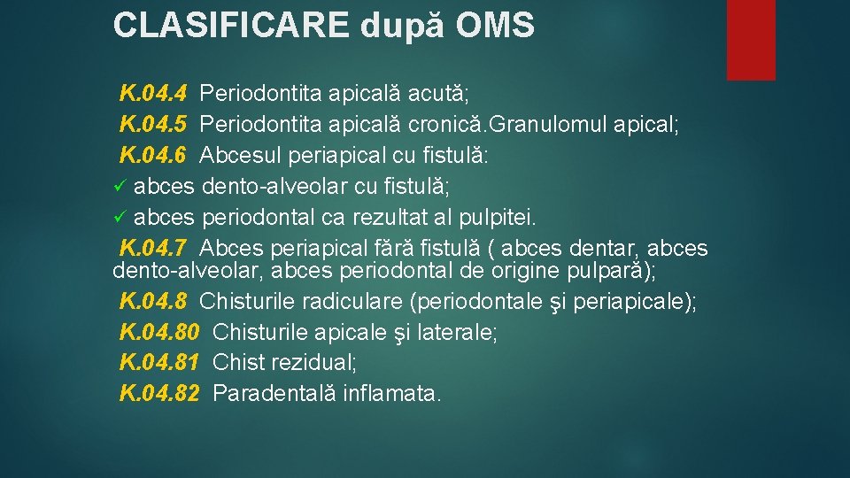 CLASIFICARE după OMS K. 04. 4 Periodontita apicală acută; K. 04. 5 Periodontita apicală CLASIFICARE după OMS K. 04. 4 Periodontita apicală acută; K. 04. 5 Periodontita apicală
