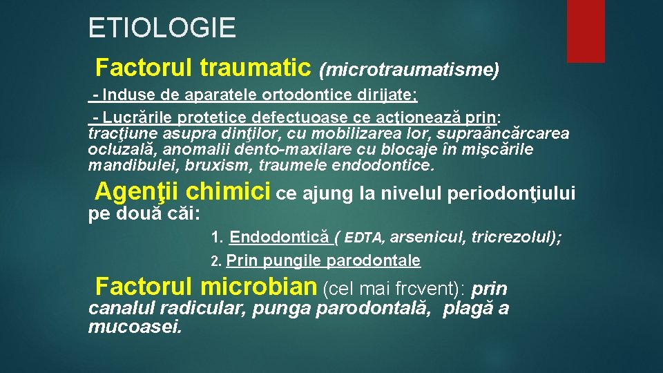 ETIOLOGIE Factorul traumatic (microtraumatisme) - Induse de aparatele ortodontice dirijate; - Lucrările protetice defectuoase