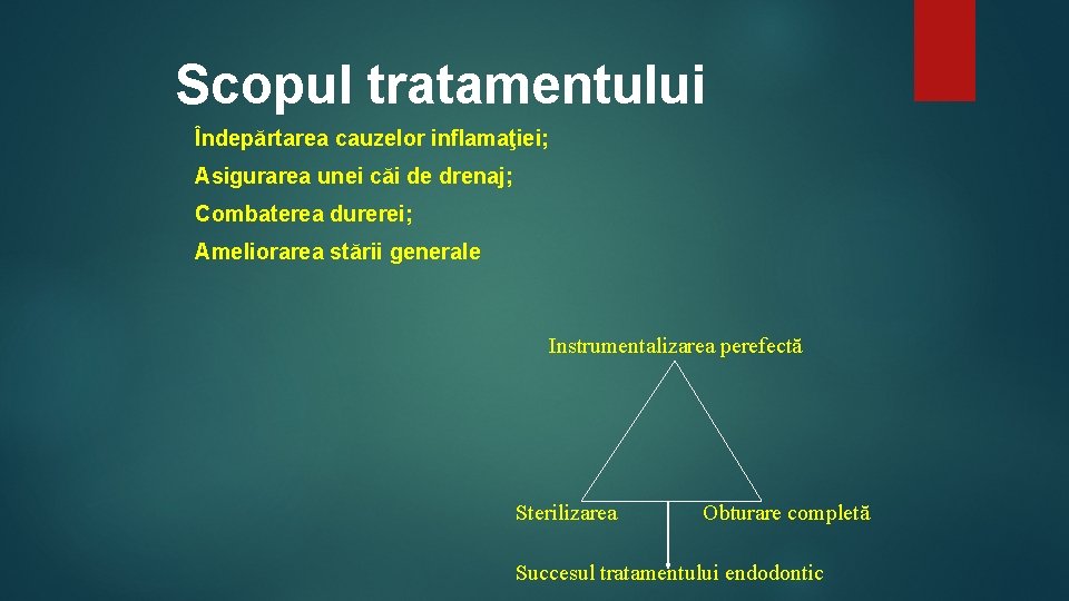 Scopul tratamentului Îndepărtarea cauzelor inflamaţiei; Asigurarea unei căi de drenaj; Combaterea durerei; Ameliorarea stării