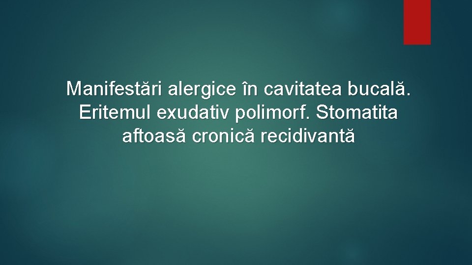 Manifestări alergice în cavitatea bucală. Eritemul exudativ polimorf. Stomatita aftoasă cronică recidivantă 