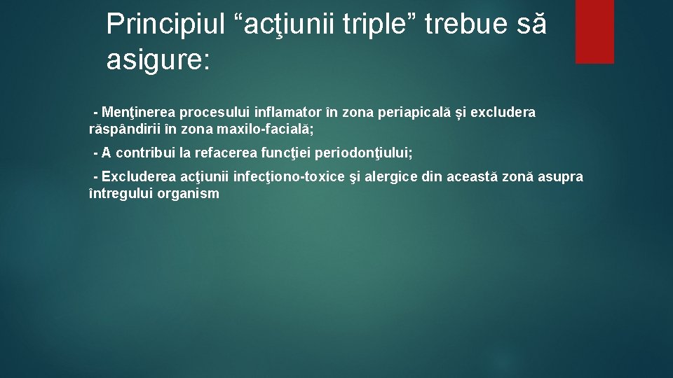 Principiul “acţiunii triple” trebue să asigure: - Menţinerea procesului inflamator în zona periapicală și