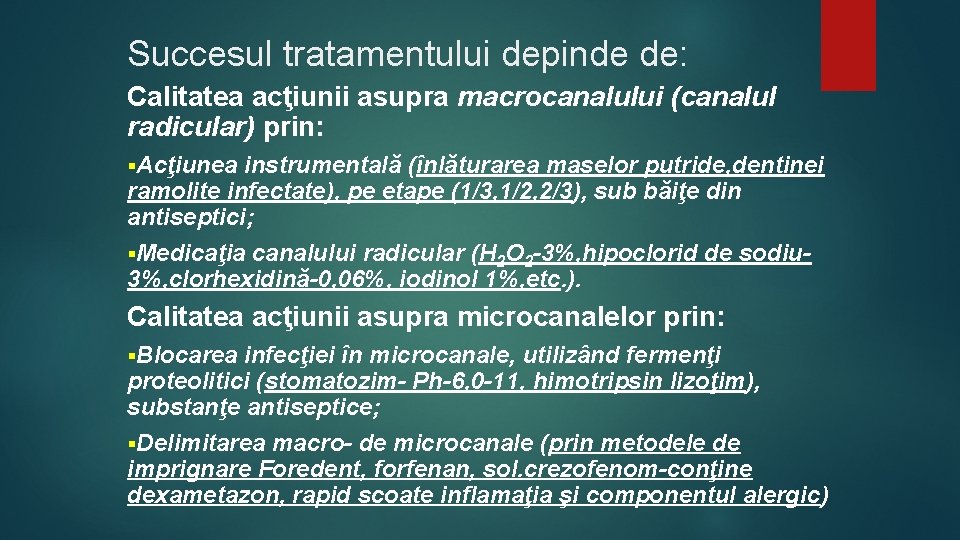 Succesul tratamentului depinde de: Calitatea acţiunii asupra macrocanalului (canalul radicular) prin: §Acţiunea instrumentală (înlăturarea