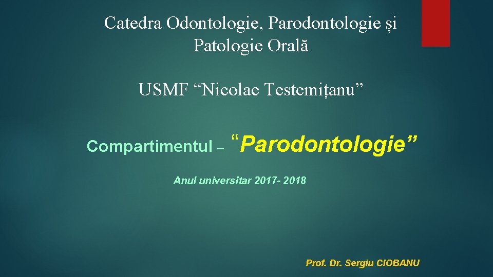 Catedra Odontologie, Parodontologie și Patologie Orală USMF “Nicolae Testemițanu” Compartimentul – “Parodontologie” Anul universitar