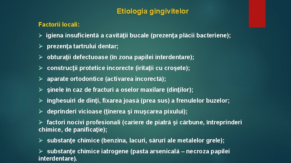 Etiologia gingivitelor Factorii locali: Ø igiena insuficientă a cavităţii bucale (prezenţa plăcii bacteriene); Ø