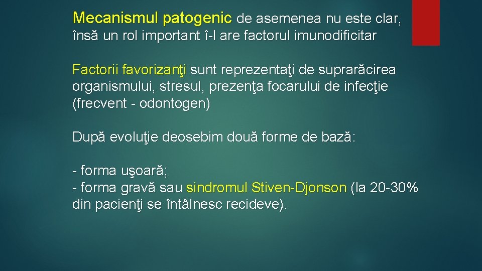 Mecanismul patogenic de asemenea nu este clar, însă un rol important î-l are factorul