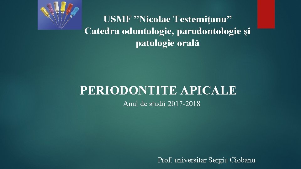 USMF ”Nicolae Testemițanu” Catedra odontologie, parodontologie și patologie orală PERIODONTITE APICALE Anul de studii