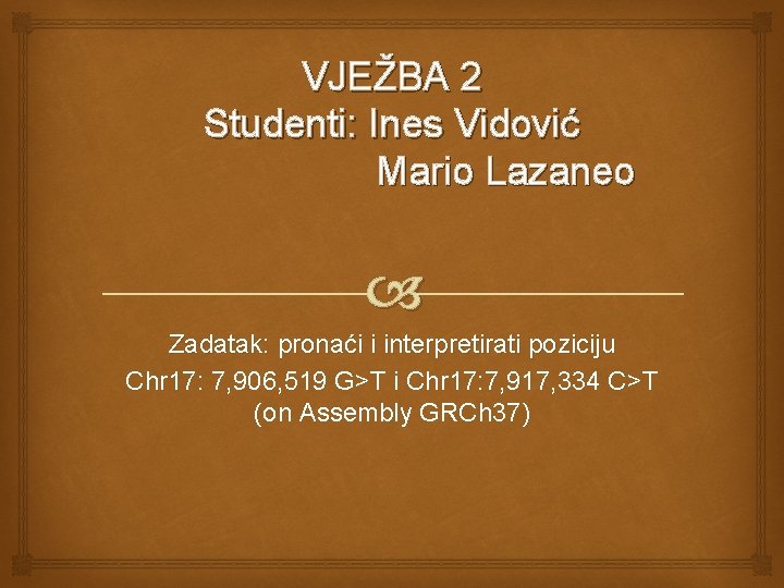 VJEŽBA 2 Studenti: Ines Vidović Mario Lazaneo Zadatak: pronaći i interpretirati poziciju Chr 17: