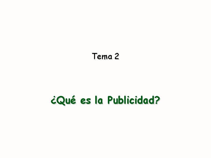 Tema 2 ¿Qué es la Publicidad? 