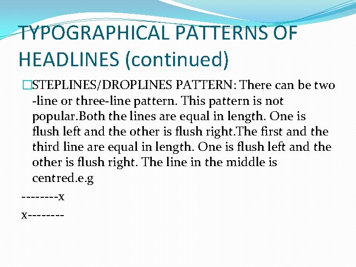 TYPOGRAPHICAL PATTERNS OF HEADLINES (continued) �STEPLINES/DROPLINES PATTERN: There can be two -line or three-line