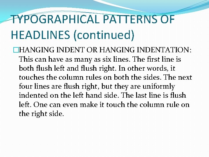 TYPOGRAPHICAL PATTERNS OF HEADLINES (continued) �HANGING INDENT OR HANGING INDENTATION: This can have as