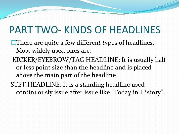 PART TWO- KINDS OF HEADLINES �There are quite a few different types of headlines.