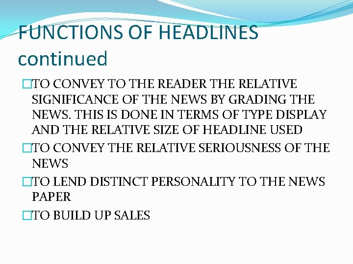 FUNCTIONS OF HEADLINES continued �TO CONVEY TO THE READER THE RELATIVE SIGNIFICANCE OF THE