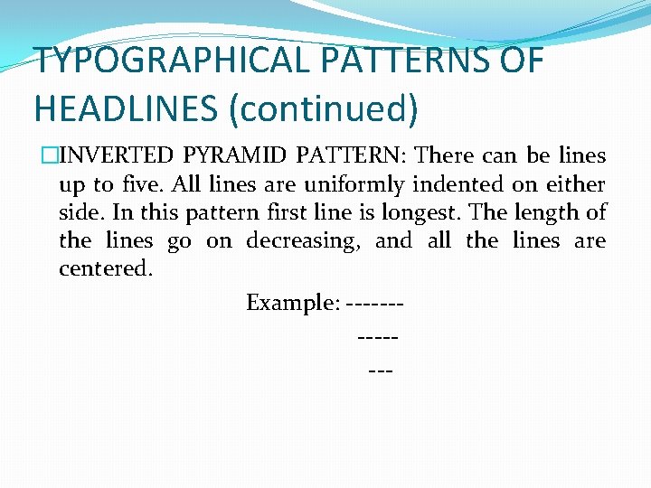 TYPOGRAPHICAL PATTERNS OF HEADLINES (continued) �INVERTED PYRAMID PATTERN: There can be lines up to