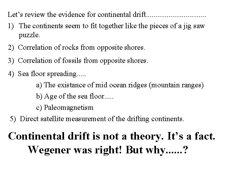 Let’s review the evidence for continental drift. . . . 1) The continents seem