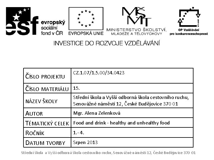 ČÍSLO PROJEKTU CZ. 1. 07/1. 5. 00/34. 0423 ČÍSLO MATERIÁLU 15. NÁZEV ŠKOLY Střední