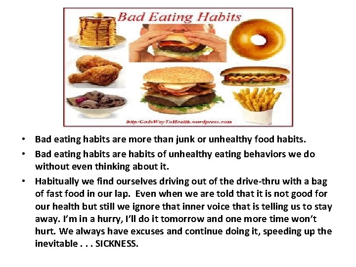  • Bad eating habits are more than junk or unhealthy food habits. •