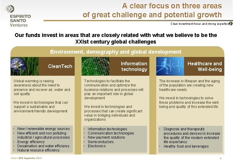 A clear focus on three areas of great challenge and potential growth Clear investment