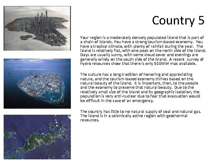Country 5 Your region is a moderately densely populated island that is part of