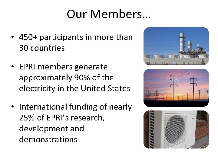 Our Members… • 450+ participants in more than 30 countries • EPRI members generate