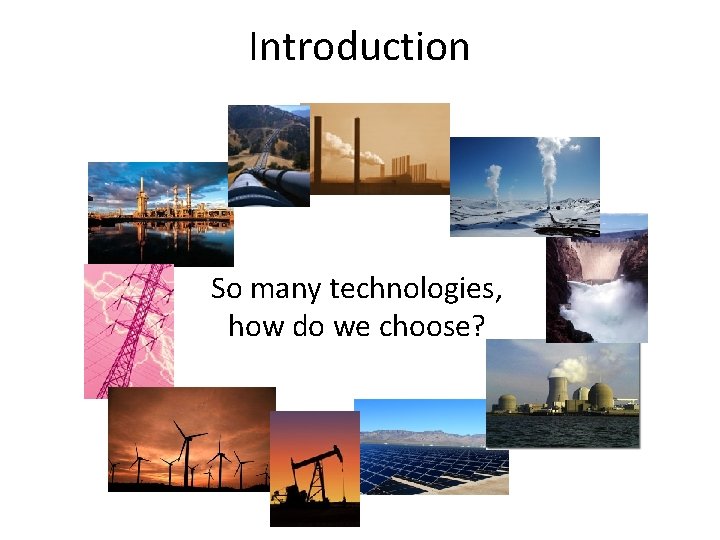 Introduction So many technologies, how do we choose? 