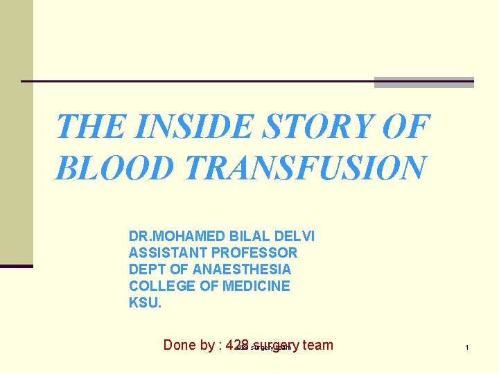 THE INSIDE STORY OF BLOOD TRANSFUSION DR. MOHAMED BILAL DELVI ASSISTANT PROFESSOR DEPT OF