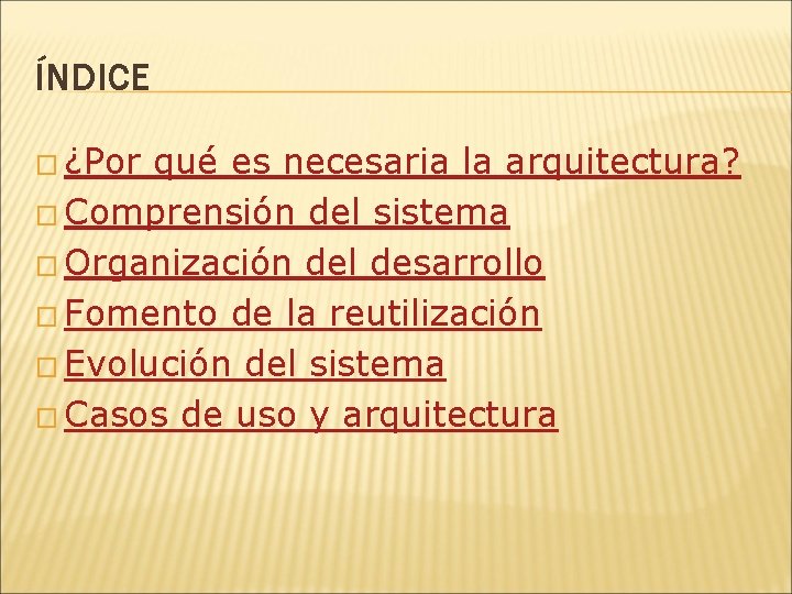 ÍNDICE � ¿Por qué es necesaria la arquitectura? � Comprensión del sistema � Organización