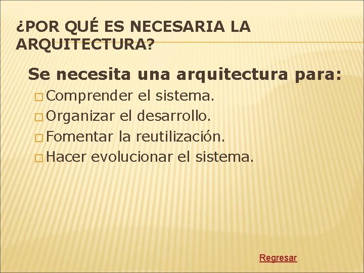 ¿POR QUÉ ES NECESARIA LA ARQUITECTURA? Se necesita una arquitectura para: � Comprender el