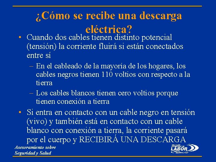 ¿Cómo se recibe una descarga eléctrica? • Cuando dos cables tienen distinto potencial (tensión)