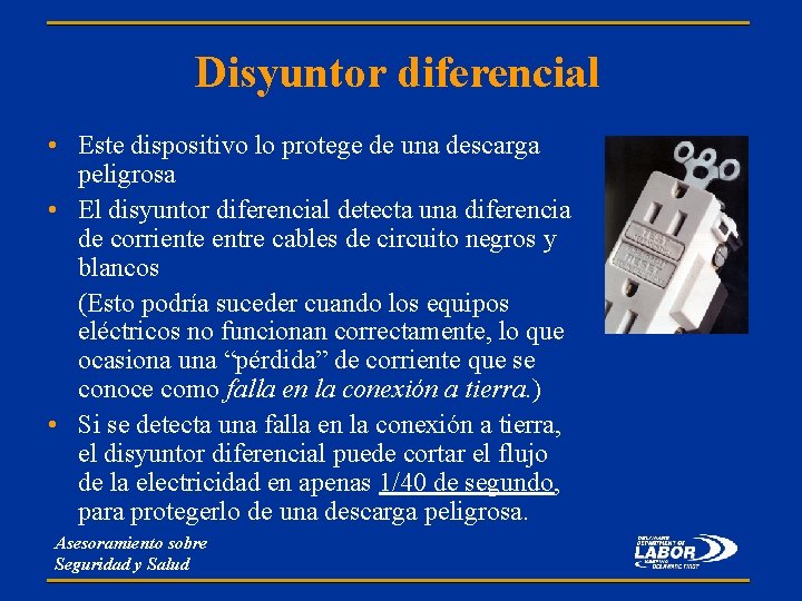 Disyuntor diferencial • Este dispositivo lo protege de una descarga peligrosa • El disyuntor
