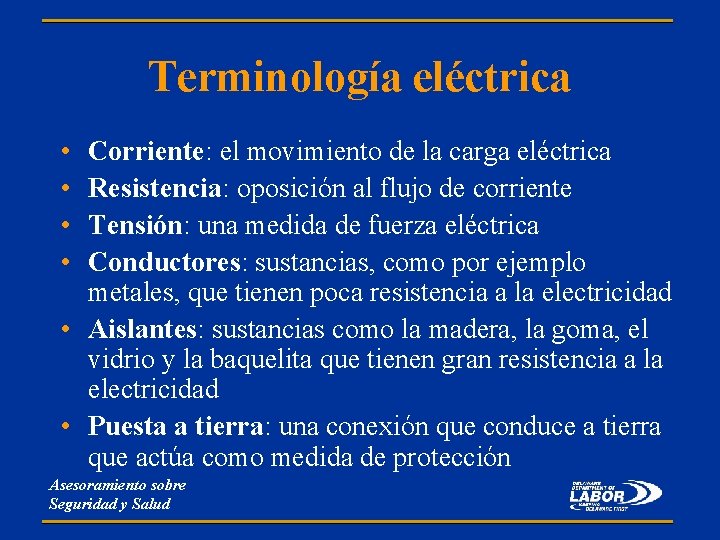 Terminología eléctrica • • Corriente: el movimiento de la carga eléctrica Resistencia: oposición al