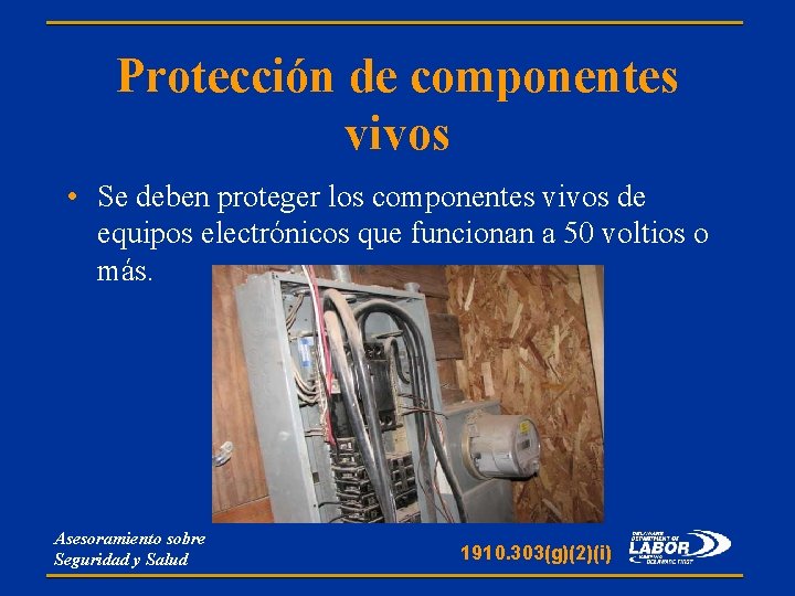 Protección de componentes vivos • Se deben proteger los componentes vivos de equipos electrónicos
