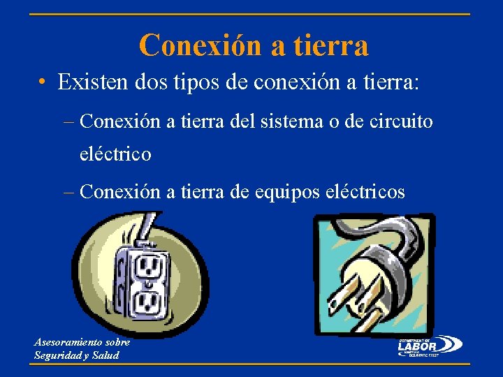 Conexión a tierra • Existen dos tipos de conexión a tierra: – Conexión a