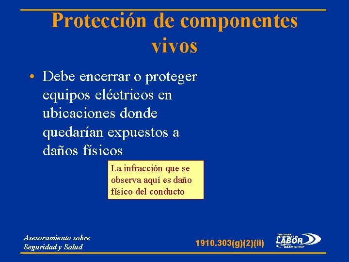 Protección de componentes vivos • Debe encerrar o proteger equipos eléctricos en ubicaciones donde