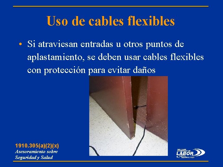 Uso de cables flexibles • Si atraviesan entradas u otros puntos de aplastamiento, se