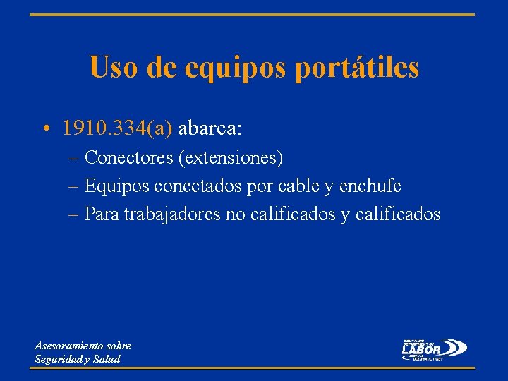 Uso de equipos portátiles • 1910. 334(a) abarca: – Conectores (extensiones) – Equipos conectados