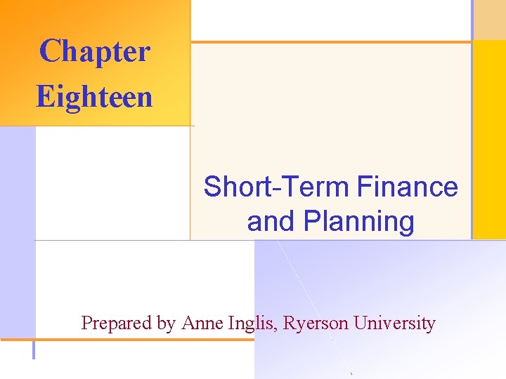 Chapter Eighteen Short-Term Finance and Planning Prepared by Anne Inglis, Ryerson University © 2003