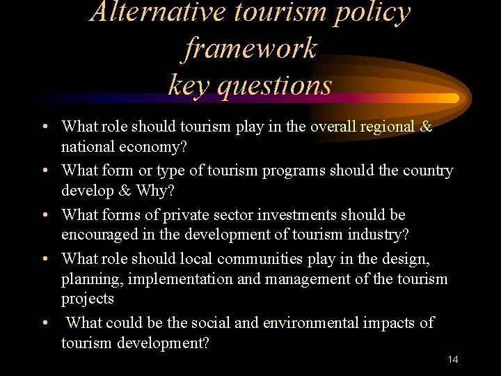 Alternative tourism policy framework key questions • What role should tourism play in the