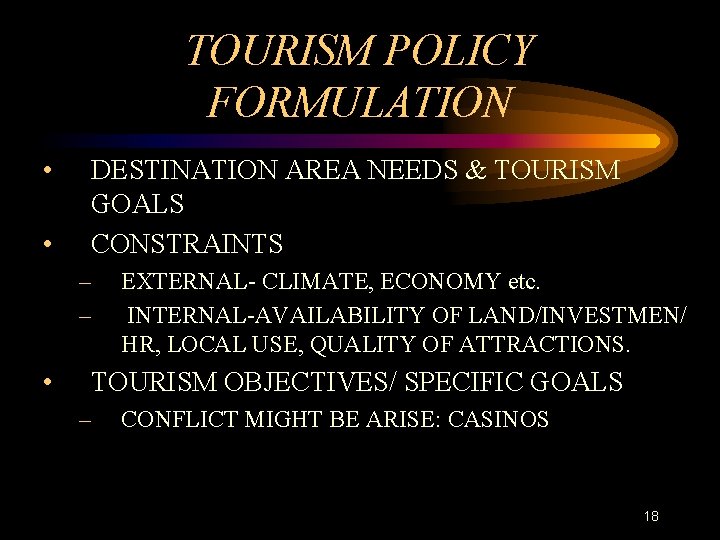 TOURISM POLICY FORMULATION • • DESTINATION AREA NEEDS & TOURISM GOALS CONSTRAINTS – –