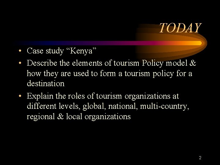 TODAY • Case study “Kenya” • Describe the elements of tourism Policy model &