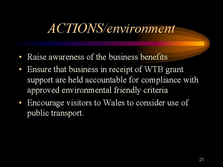 ACTIONS/environment • Raise awareness of the business benefits • Ensure that business in receipt