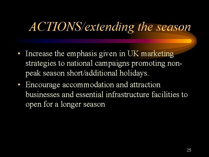 ACTIONS/extending the season • Increase the emphasis given in UK marketing strategies to national