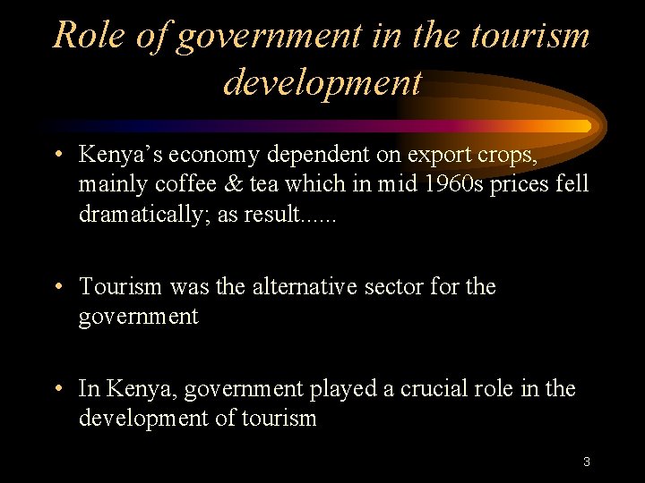 Role of government in the tourism development • Kenya’s economy dependent on export crops,