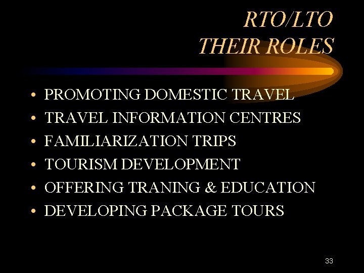 RTO/LTO THEIR ROLES • • • PROMOTING DOMESTIC TRAVEL INFORMATION CENTRES FAMILIARIZATION TRIPS TOURISM