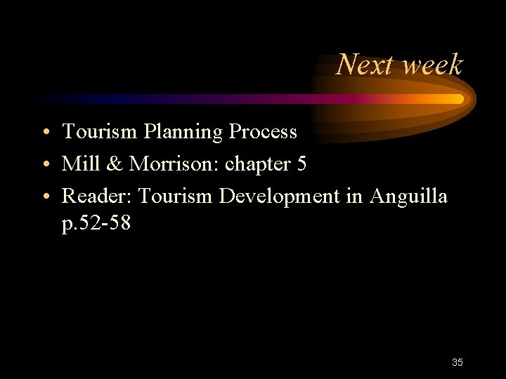Next week • Tourism Planning Process • Mill & Morrison: chapter 5 • Reader: