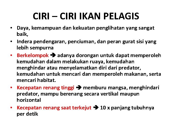 CIRI – CIRI IKAN PELAGIS • Daya, kemampuan dan kekuatan penglihatan yang sangat baik,