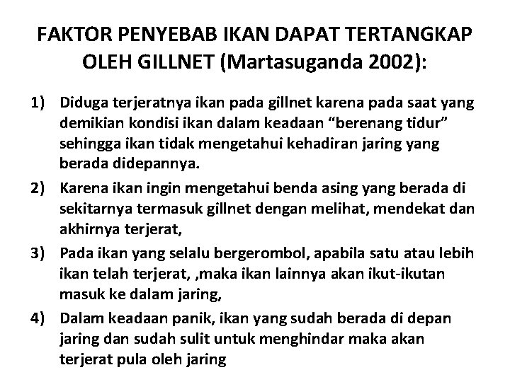 FAKTOR PENYEBAB IKAN DAPAT TERTANGKAP OLEH GILLNET (Martasuganda 2002): 1) Diduga terjeratnya ikan pada