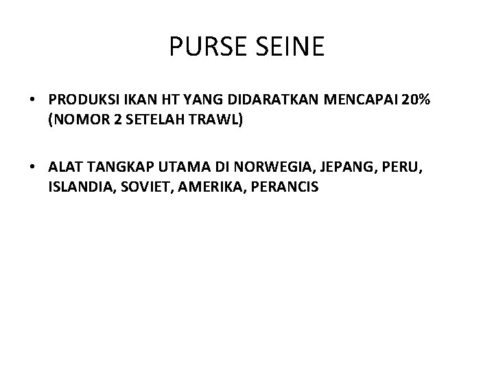 PURSE SEINE • PRODUKSI IKAN HT YANG DIDARATKAN MENCAPAI 20% (NOMOR 2 SETELAH TRAWL)