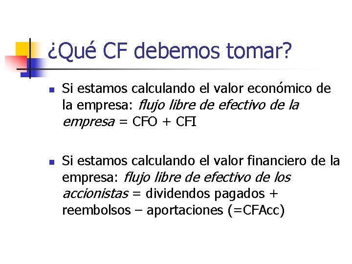 ¿Qué CF debemos tomar? n n Si estamos calculando el valor económico de la